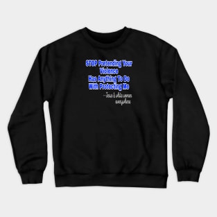 Stop Pretending Your Violence Has Anything To Do With Protecting Me ~Signed Jesus and White Women Everywhere - Front Crewneck Sweatshirt